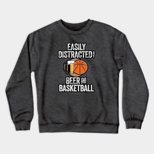 Easily Distracted by Beer and Basketball Crewneck Sweatshirt